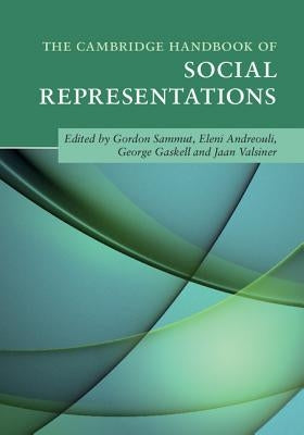 The Cambridge Handbook of Social Representations by Sammut, Gordon