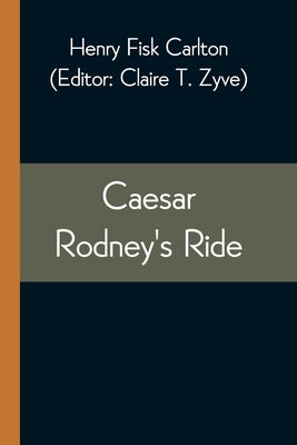 Caesar Rodney's Ride by Fisk Carlton, Henry