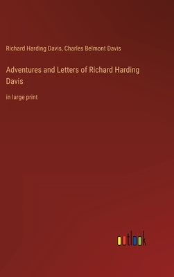 Adventures and Letters of Richard Harding Davis: in large print by Davis, Richard Harding