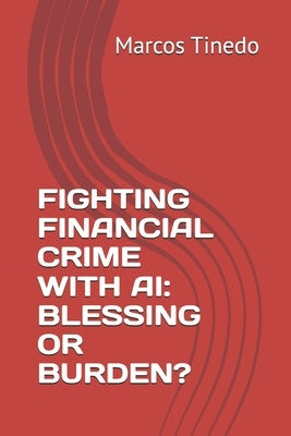 Fighting Financial Crime with AI: Blessing or Burden? by Tinedo, Marcos