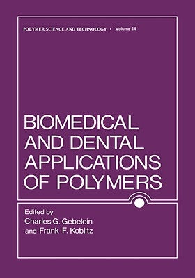 Biomedical and Dental Applications of Polymers by Gebelein, Charles