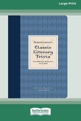 Richard Lederer's Classic Literary Trivia: From Mythology, Shakespeare, and the Bible [Standard Large Print 16 Pt Edition] by Lederer, Richard