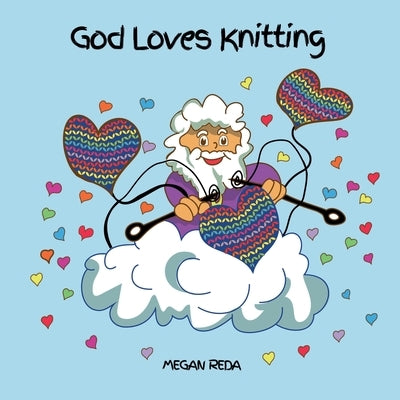 God Loves Knitting: A delightful rhyming story inspired from Psalm 139 by Reda, Megan
