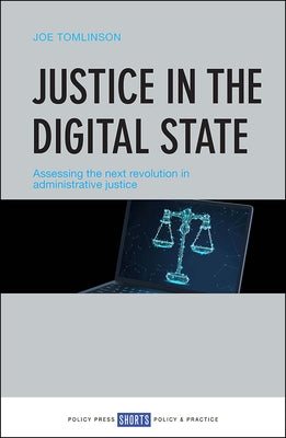 Justice in the Digital State: Assessing the Next Revolution in Administrative Justice by Tomlinson, Joe