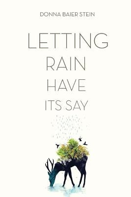 Letting Rain Have Its Say by Baier Stein, Donna