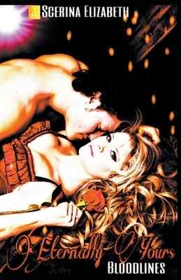 Eternally Yours: Bloodlines by Elizabeth, Scerina