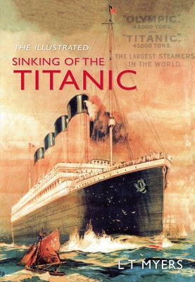 The Illustrated Sinking of the Titanic by Myers, L. T.