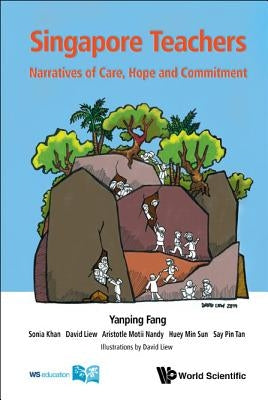 Singapore Teachers: Narratives of Care, Hope and Commitment by Fang Yanping