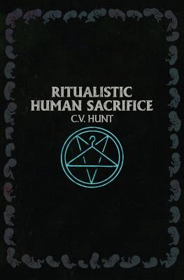 Ritualistic Human Sacrifice by Hunt, C. V.