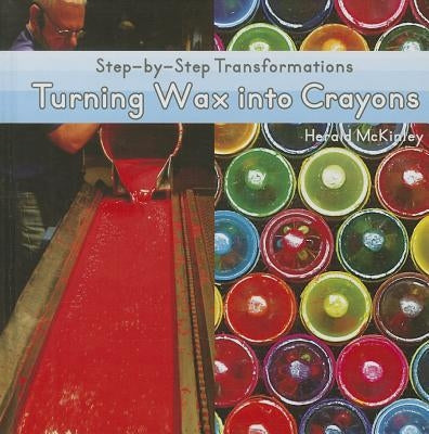 Turning Wax Into Crayons by McKinley, Herald P.
