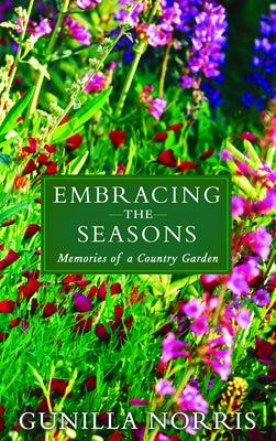 Embracing the Seasons: Memories of a Country Garden by Norris, Gunilla