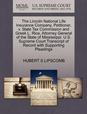 The Lincoln National Life Insurance Company, Petitioner, V. State Tax Commission and Greek L. Rice, Attorney General of the State of Mississippi. U.S. by Lipscomb, Hubert S.