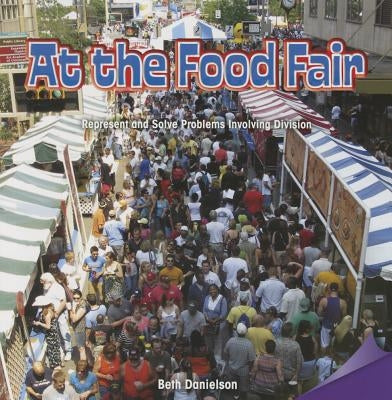 At the Food Fair: Represent and Solve Problems Involving Division by Danielson, Beth