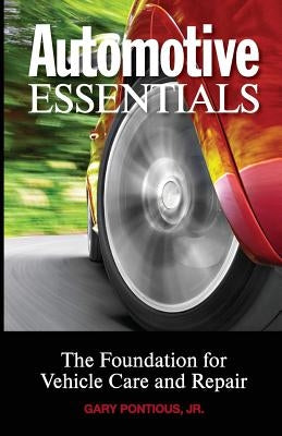 Automotive Essentials: The Foundation for Vehicle Care and Repair by Pontious Jr, Gary