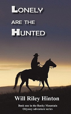 Lonely Are the Hunted: Book 1 Rocky Mountain Odyssey Series by Hinton, Will Riley