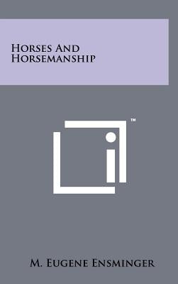 Horses And Horsemanship by Ensminger, M. Eugene