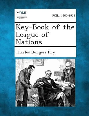 Key-Book of the League of Nations by Fry, Charles Burgess