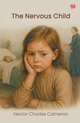 The Nervous Child by Cameron, Hector Charles