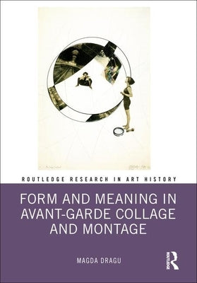 Form and Meaning in Avant-Garde Collage and Montage by Dragu, Magda
