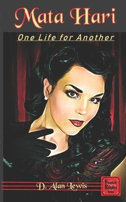 Mata Hari: One Life For Another by Lewis, D. Alan