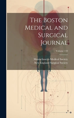 The Boston Medical and Surgical Journal; Volume 110 by Massachusetts Medical Society