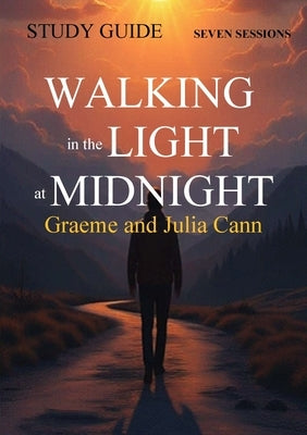 Walking in the Light at Midnight - STUDY GUIDE by Cann, Graeme And Julia