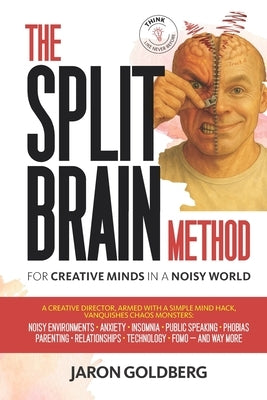 The Split Brain Method: For Creative Minds in a Noisy World by Goldberg, Jaron