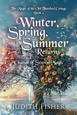 Winter, Spring, Summer Returns: Change of Season Magic by Fisher, Judith