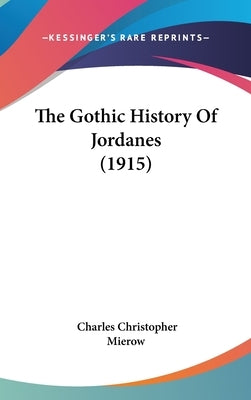 The Gothic History Of Jordanes (1915) by Mierow, Charles Christopher