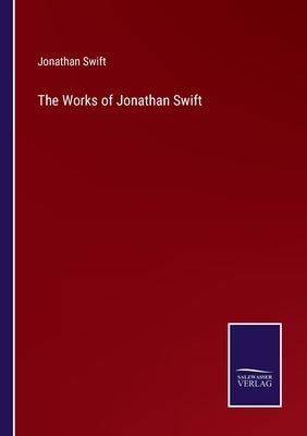 The Works of Jonathan Swift by Swift, Jonathan