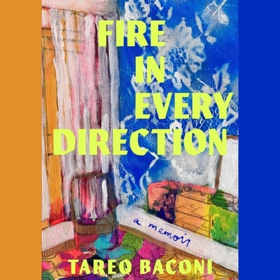 Fire in Every Direction: A Memoir by Baconi, Tareq