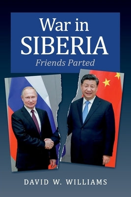 War in Siberia: Friends Parted by Williams, David W.