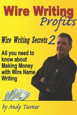 Wire Writing Profits: Wire Writing Secrets 2 by Turner, Andrew