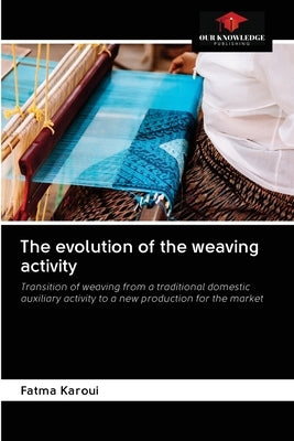 The evolution of the weaving activity by Karoui, Fatma