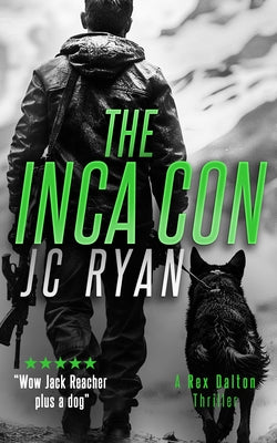 The Inca Con: A Rex Dalton Thriller by Ryan, Jc