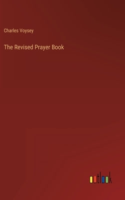 The Revised Prayer Book by Voysey, Charles