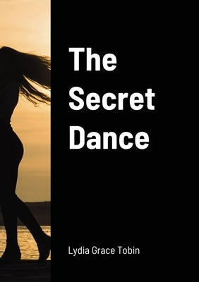 The Secret Dance by Tobin, Lydia Grace