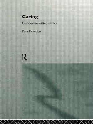 Caring: Gender-Sensitive Ethics by Bowden, Peta
