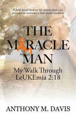 The Miracle Man: My Walk Through Leukemia 2:18 by Davis, Anthony M.