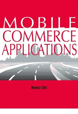Mobile Commerce Applications by Shi, Nan Si