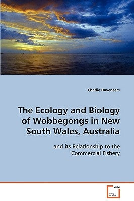The Ecology and Biology of Wobbegongs in New South Wales, Australia by Huveneers, Charlie