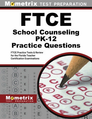 FTCE School Counseling Pk-12 Practice Questions: FTCE Practice Tests and Review for the Florida Teacher Certification Examinations by Mometrix
