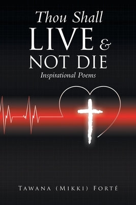 Thou Shall Live & Not Die!: Inspirational Poems by Forté, Tawana (Mikki)