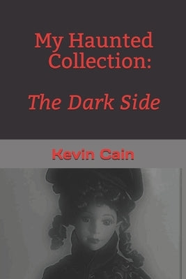 My Haunted Collection: The Dark Side by Cain, Kevin