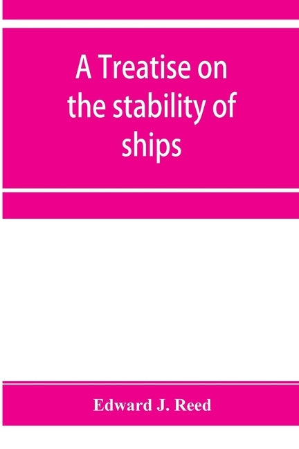 A treatise on the stability of ships by J. Reed, Edward