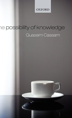 The Possibility of Knowledge by Cassam, Quassim