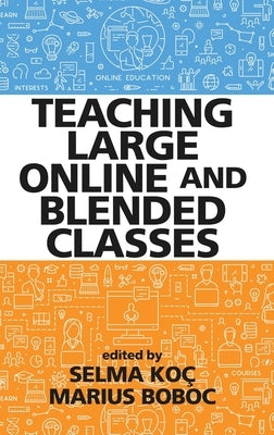 Teaching Large Online and Blended Classes by Koç, Selma