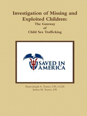 Investigation of Missing and Exploited Children: The Gateway of Child Sex Trafficking by Travers, Joseph