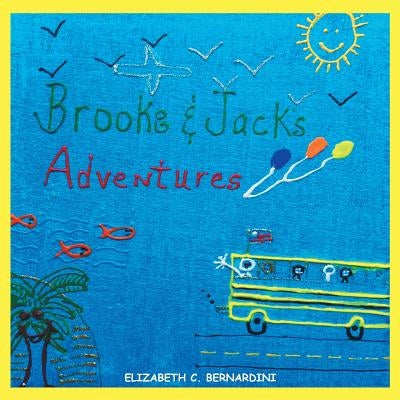 Brooke and Jack's Adventures by Bernardini, Elizabeth C.