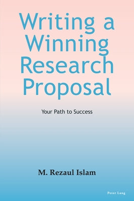 Writing a Winning Research Proposal: Your Path to Success by Islam, M. Rezaul